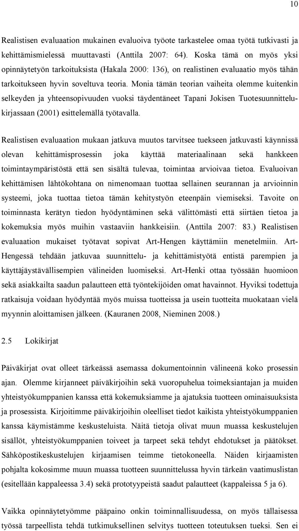 Monia tämän teorian vaiheita olemme kuitenkin selkeyden ja yhteensopivuuden vuoksi täydentäneet Tapani Jokisen Tuotesuunnittelukirjassaan (2001) esittelemällä työtavalla.