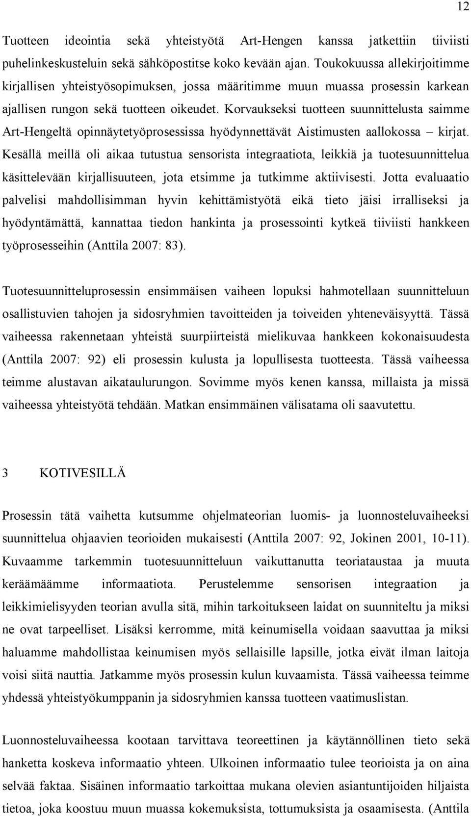 Korvaukseksi tuotteen suunnittelusta saimme Art-Hengeltä opinnäytetyöprosessissa hyödynnettävät Aistimusten aallokossa kirjat.