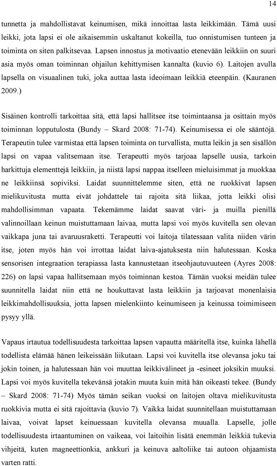 Lapsen innostus ja motivaatio etenevään leikkiin on suuri asia myös oman toiminnan ohjailun kehittymisen kannalta (kuvio 6).