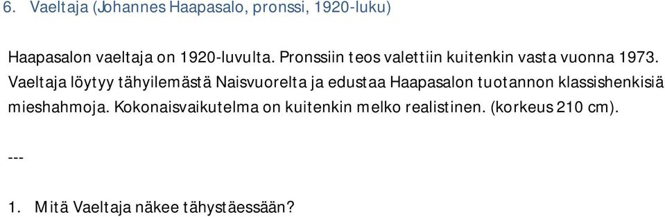 Vaeltaja löytyy tähyilemästä Naisvuorelta ja edustaa Haapasalon tuotannon