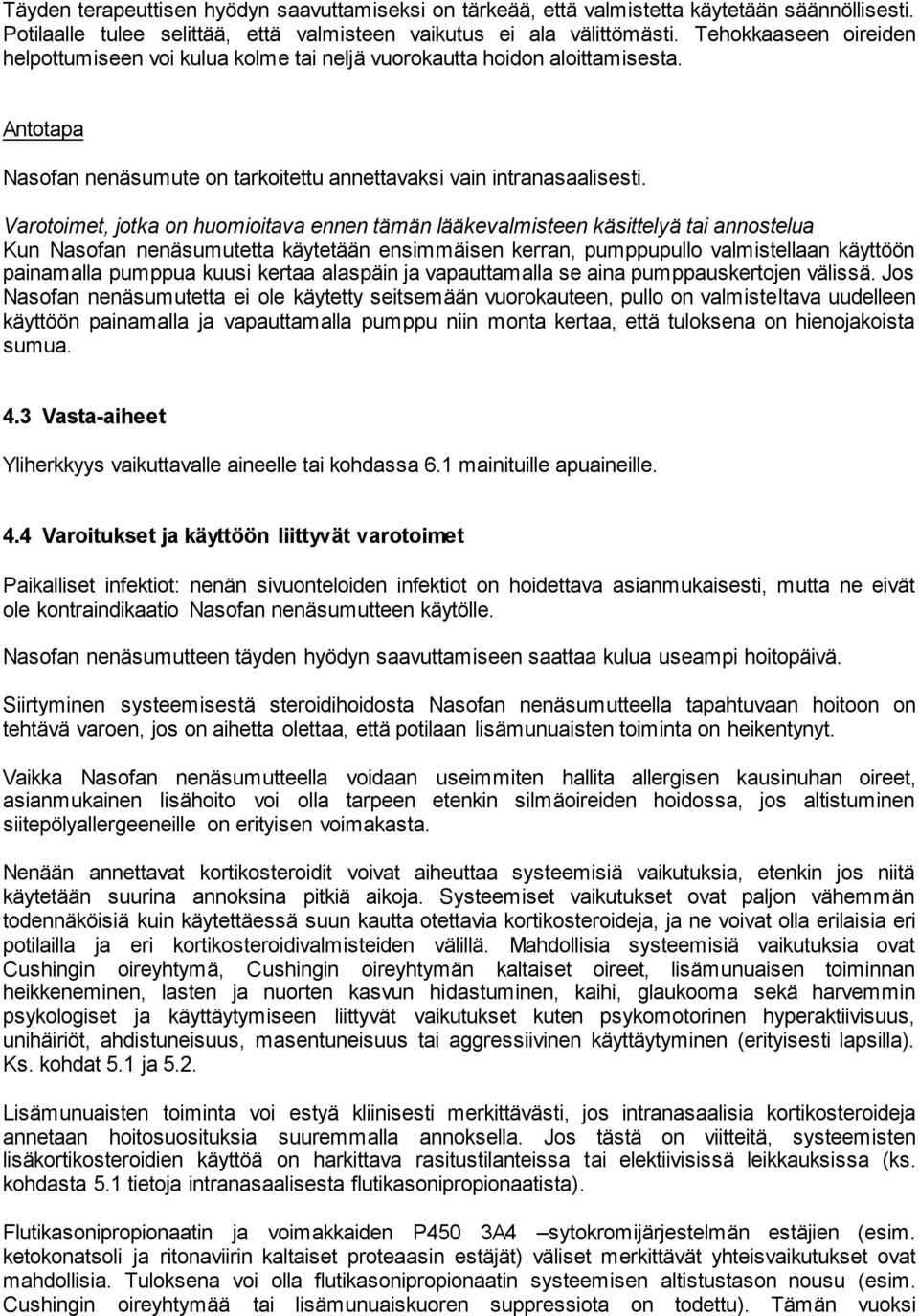 Varotoimet, jotka on huomioitava ennen tämän lääkevalmisteen käsittelyä tai annostelua Kun Nasofan nenäsumutetta käytetään ensimmäisen kerran, pumppupullo valmistellaan käyttöön painamalla pumppua