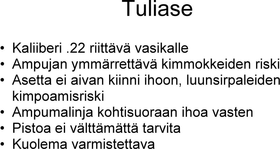 riski Asetta ei aivan kiinni ihoon, luunsirpaleiden