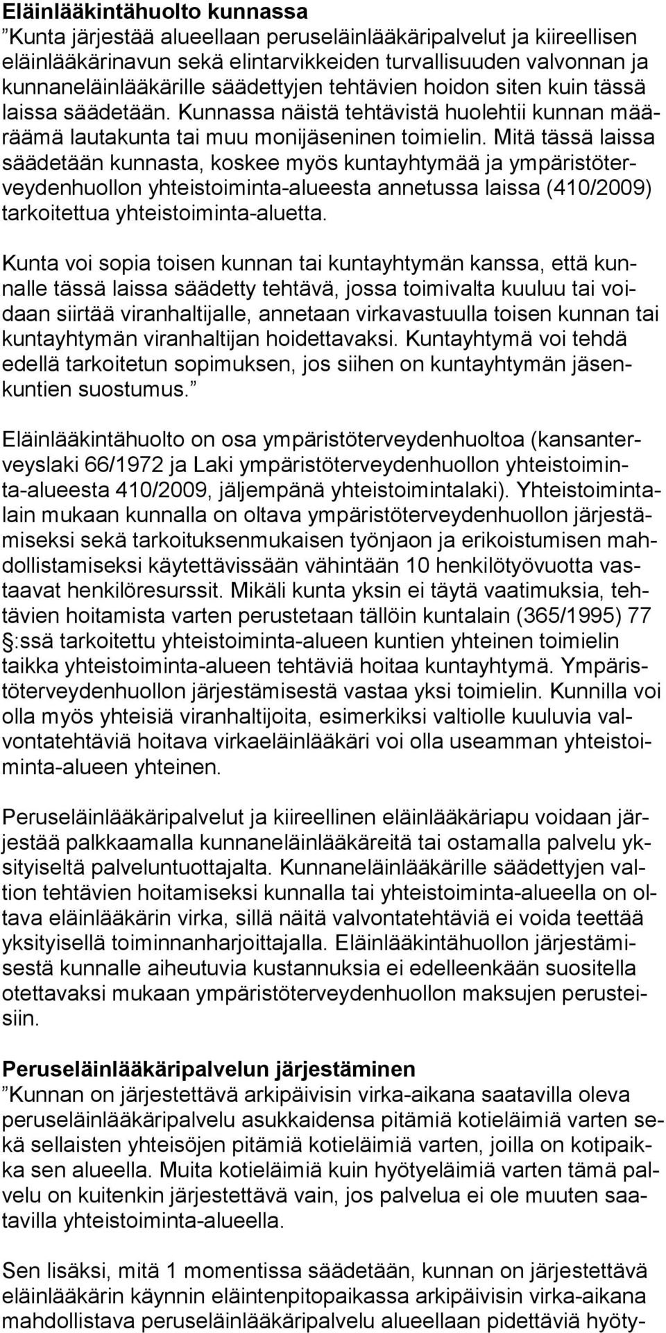 Mitä tässä laissa säädetään kunnasta, koskee myös kuntayhtymää ja ympäristöterveydenhuollon yhteistoiminta-alueesta annetussa laissa (410/2009) tarkoitettua yhteistoiminta-aluetta.