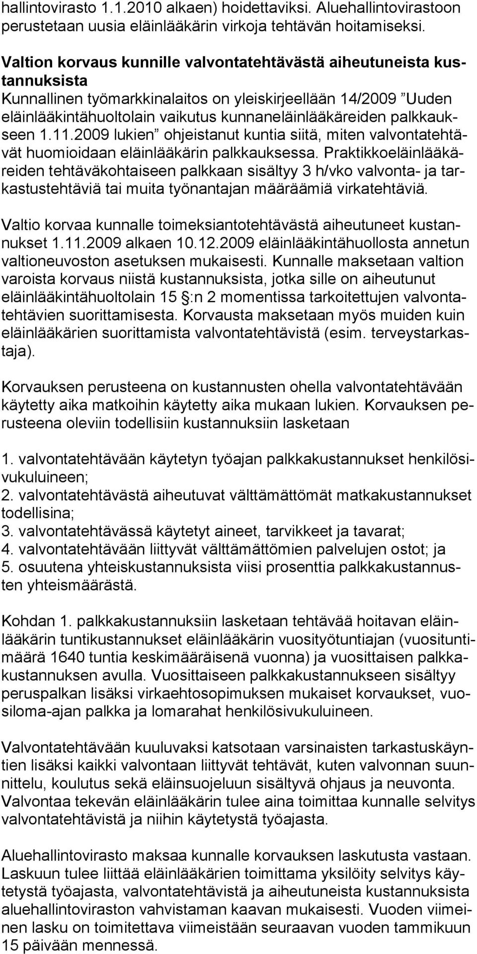 palkkaukseen 1.11.2009 lukien ohjeistanut kuntia siitä, miten valvontatehtävät huomioidaan eläinlääkärin palkkauksessa.