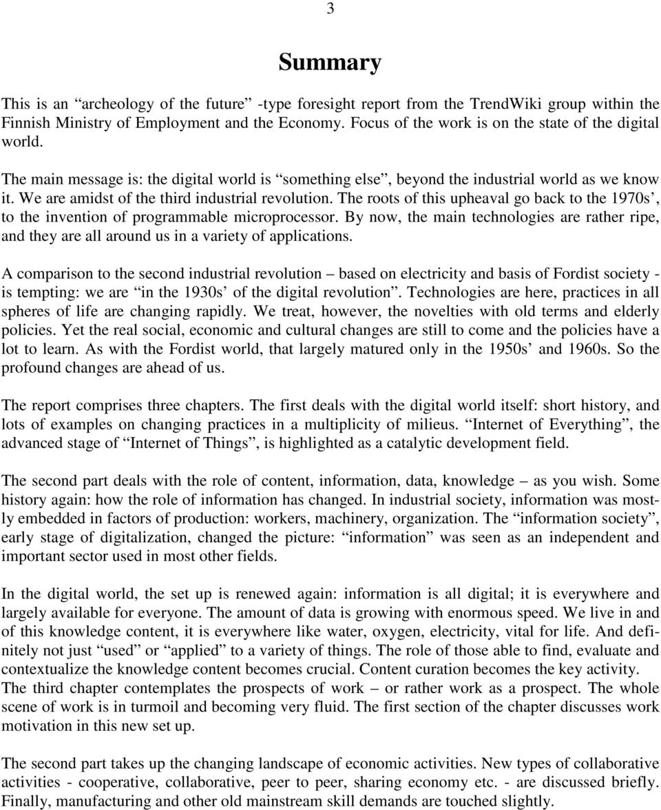 We are amidst of the third industrial revolution. The roots of this upheaval go back to the 1970s, to the invention of programmable microprocessor.