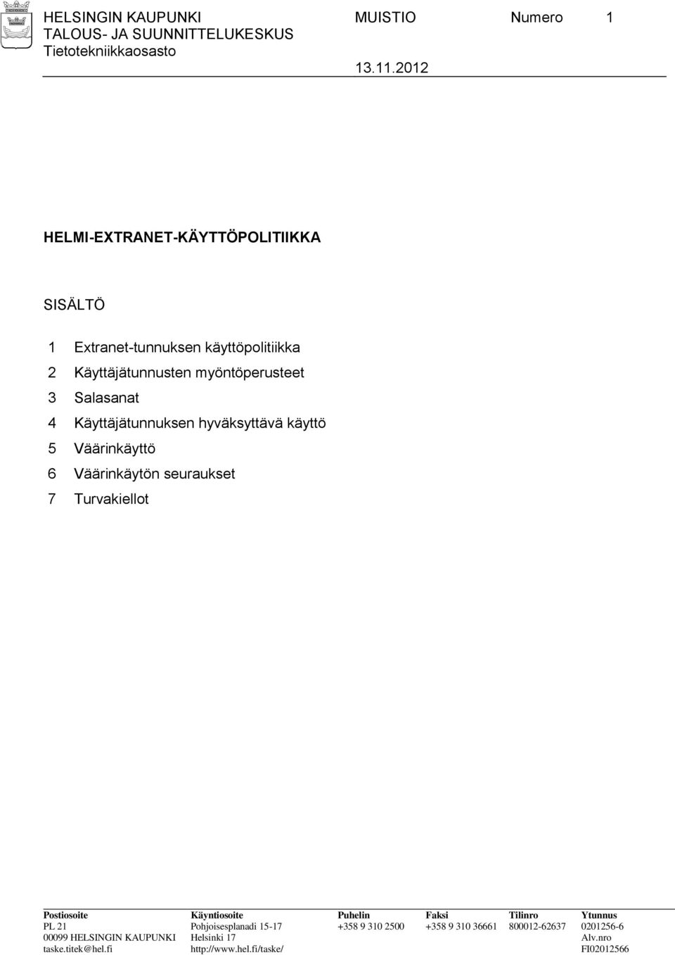 käyttöpolitiikka 2 Käyttäjätunnusten myöntöperusteet 3 Salasanat