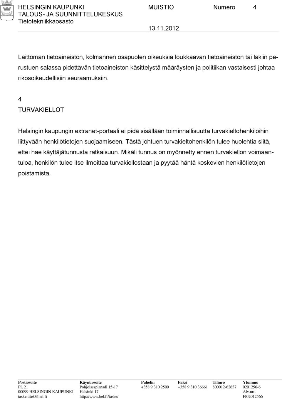 politiikan vastaisesti johtaa rikosoikeudellisiin seuraamuksiin.