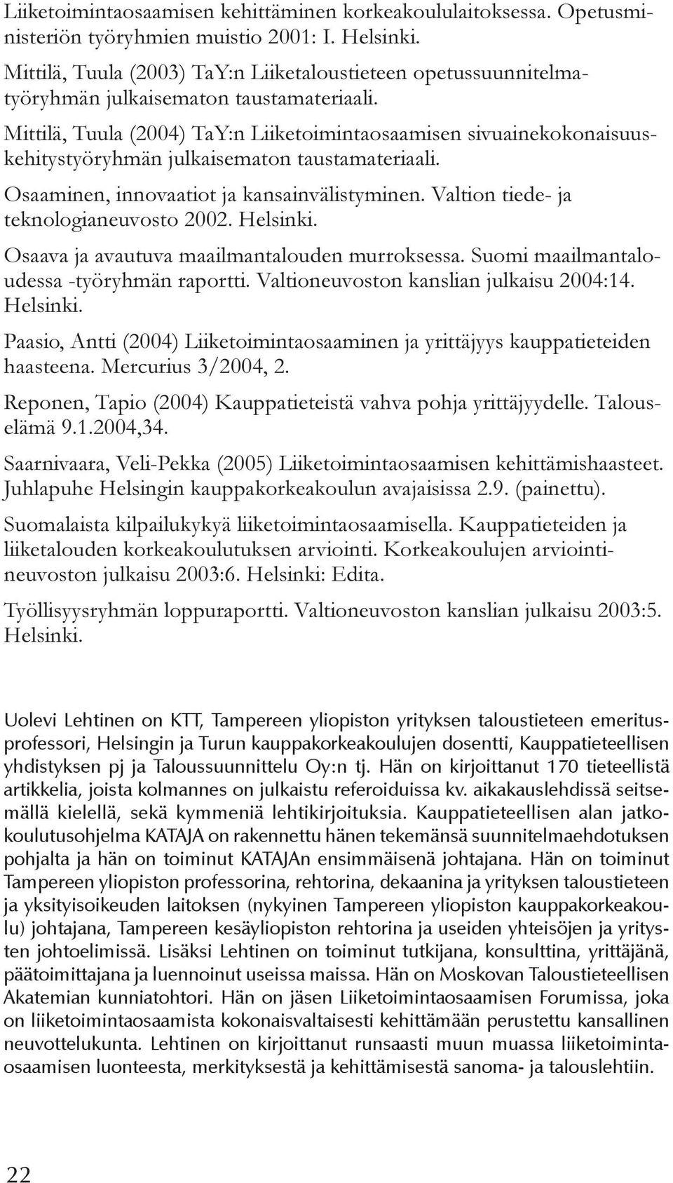 Mittilä, Tuula (2004) TaY:n Liiketoimintaosaamisen sivuainekokonaisuuskehitystyöryhmän julkaisematon taustamateriaali. Osaaminen, innovaatiot ja kansainvälistyminen.