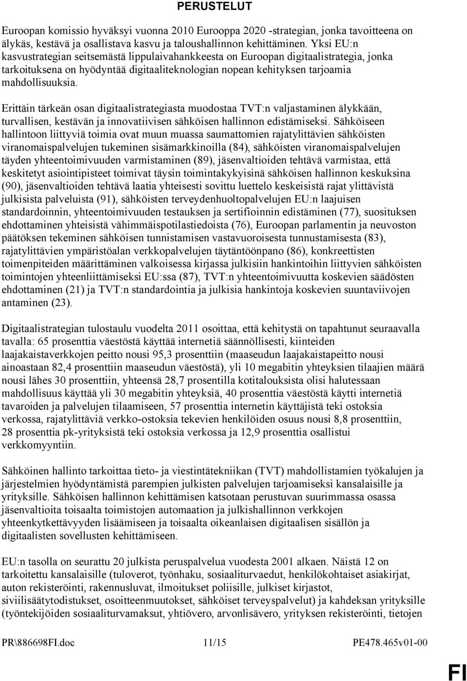 Erittäin tärkeän osan digitaalistrategiasta muodostaa TVT:n valjastaminen älykkään, turvallisen, kestävän ja innovatiivisen sähköisen hallinnon edistämiseksi.