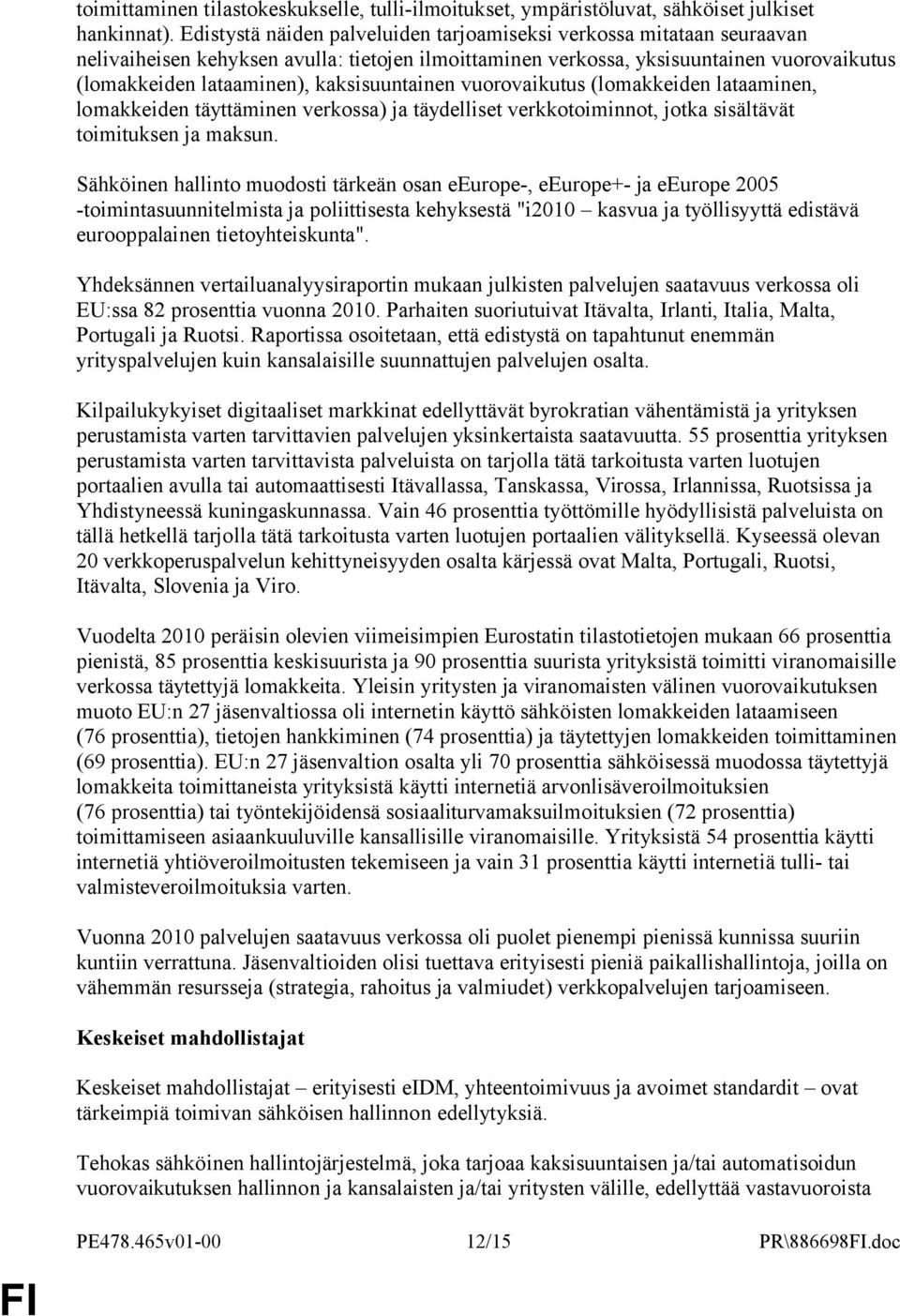 kaksisuuntainen vuorovaikutus (lomakkeiden lataaminen, lomakkeiden täyttäminen verkossa) ja täydelliset verkkotoiminnot, jotka sisältävät toimituksen ja maksun.