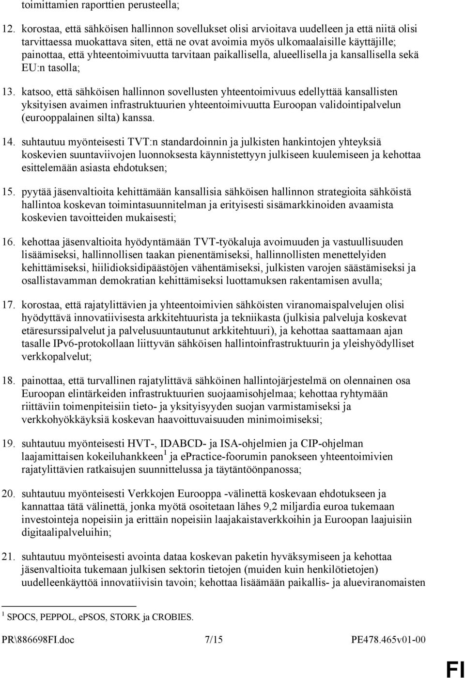 yhteentoimivuutta tarvitaan paikallisella, alueellisella ja kansallisella sekä EU:n tasolla; 13.