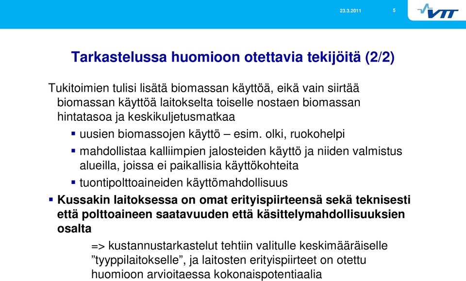 olki, ruokohelpi mahdollistaa kalliimpien jalosteiden käyttö ja niiden valmistus alueilla, joissa ei paikallisia käyttökohteita tuontipolttoaineiden käyttömahdollisuus