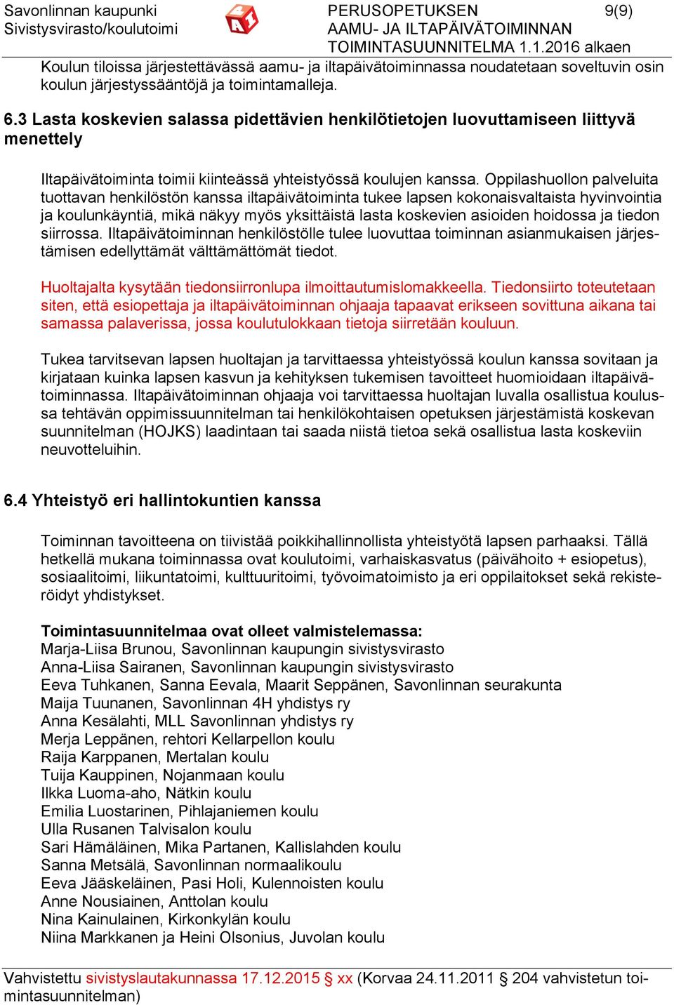 Oppilashuollon palveluita tuottavan henkilöstön kanssa iltapäivätoiminta tukee lapsen kokonaisvaltaista hyvinvointia ja koulunkäyntiä, mikä näkyy myös yksittäistä lasta koskevien asioiden hoidossa ja