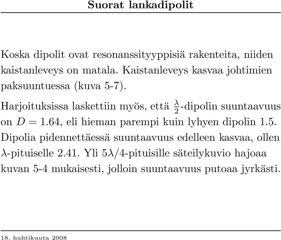 Harjoituksissa laskettiin myös, että λ 2 -dipolin suuntaavuus on D = 1.