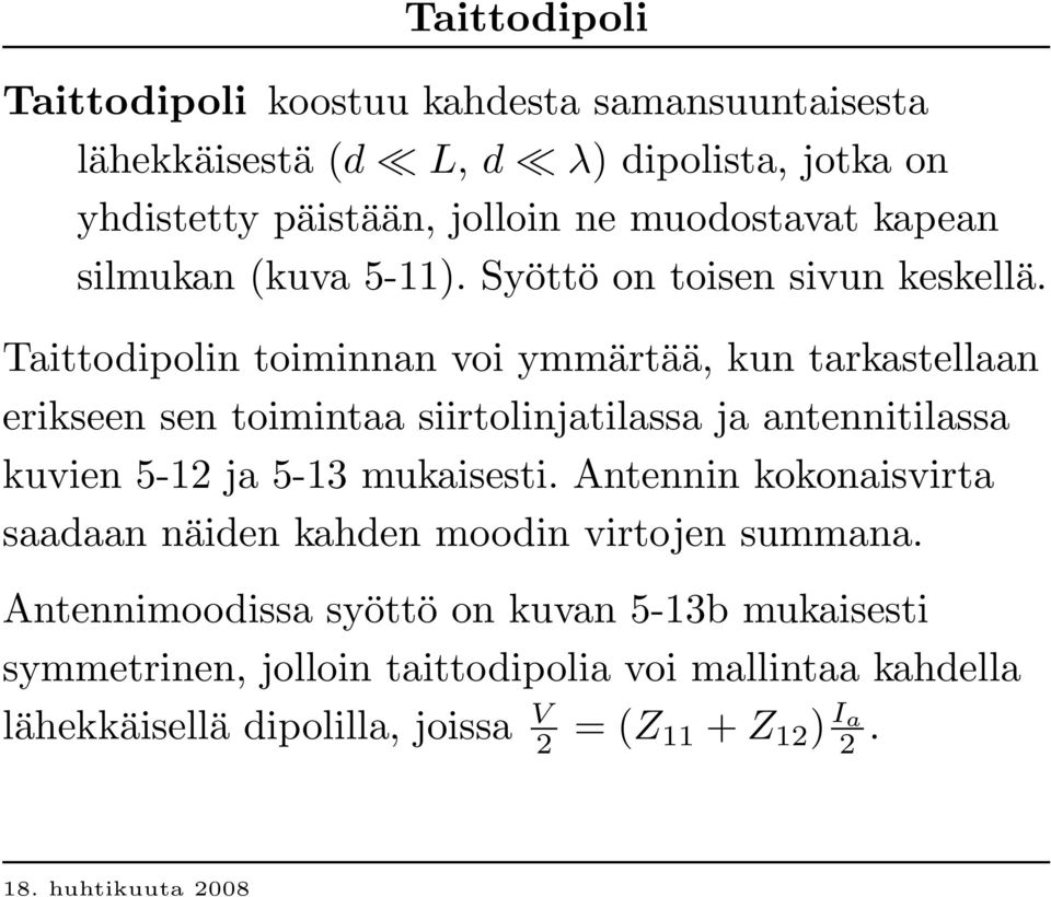 Taittodipolin toiminnan voi ymmärtää, kun tarkastellaan erikseen sen toimintaa siirtolinjatilassa ja antennitilassa kuvien 5-12 ja 5-13 mukaisesti.