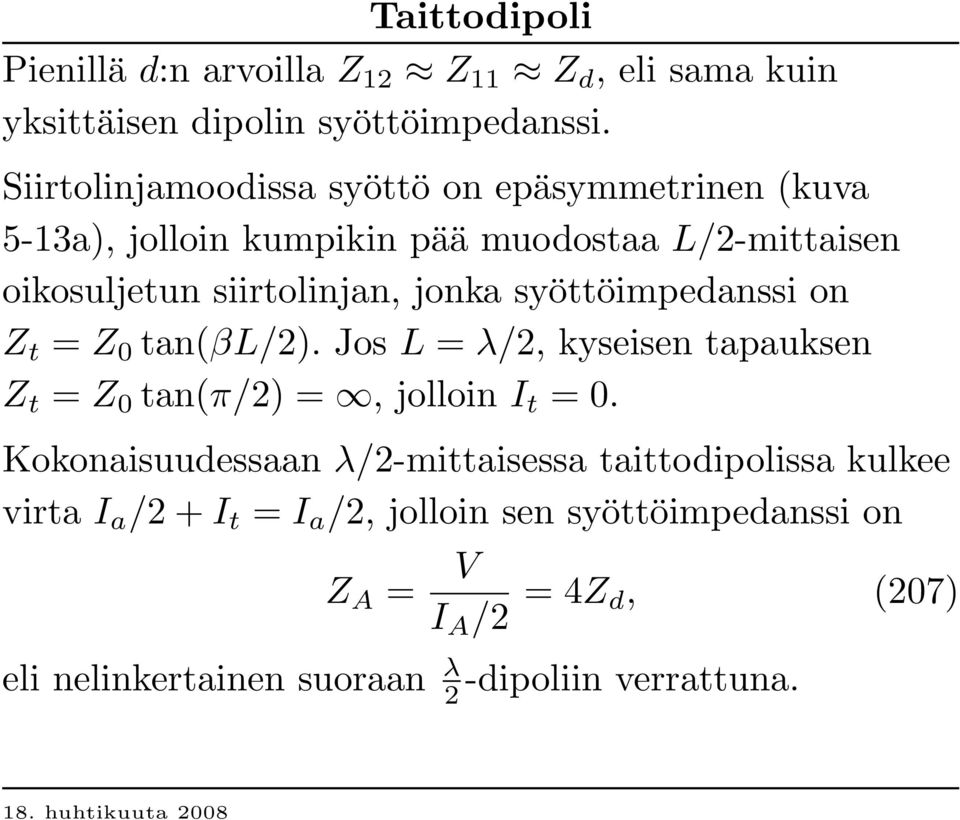 syöttöimpedanssi on Z t = Z 0 tan(βl/2). Jos L = λ/2, kyseisen tapauksen Z t = Z 0 tan(π/2) =, jolloin I t = 0.