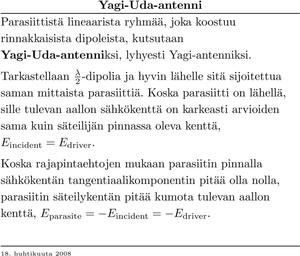 Koska parasiitti on lähellä, sille tulevan aallon sähkökenttä on karkeasti arvioiden sama kuin säteilijän pinnassa oleva kenttä, E incid ent = E d
