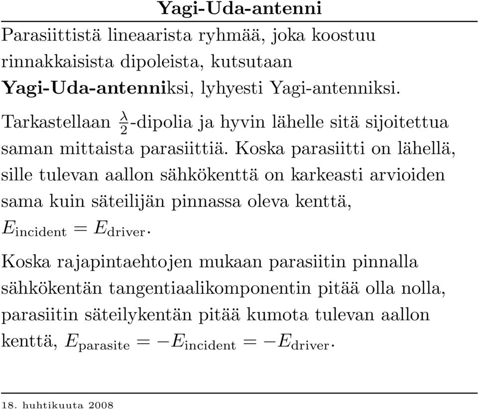 Koska parasiitti on lähellä, sille tulevan aallon sähkökenttä on karkeasti arvioiden sama kuin säteilijän pinnassa oleva kenttä, E incid ent = E d