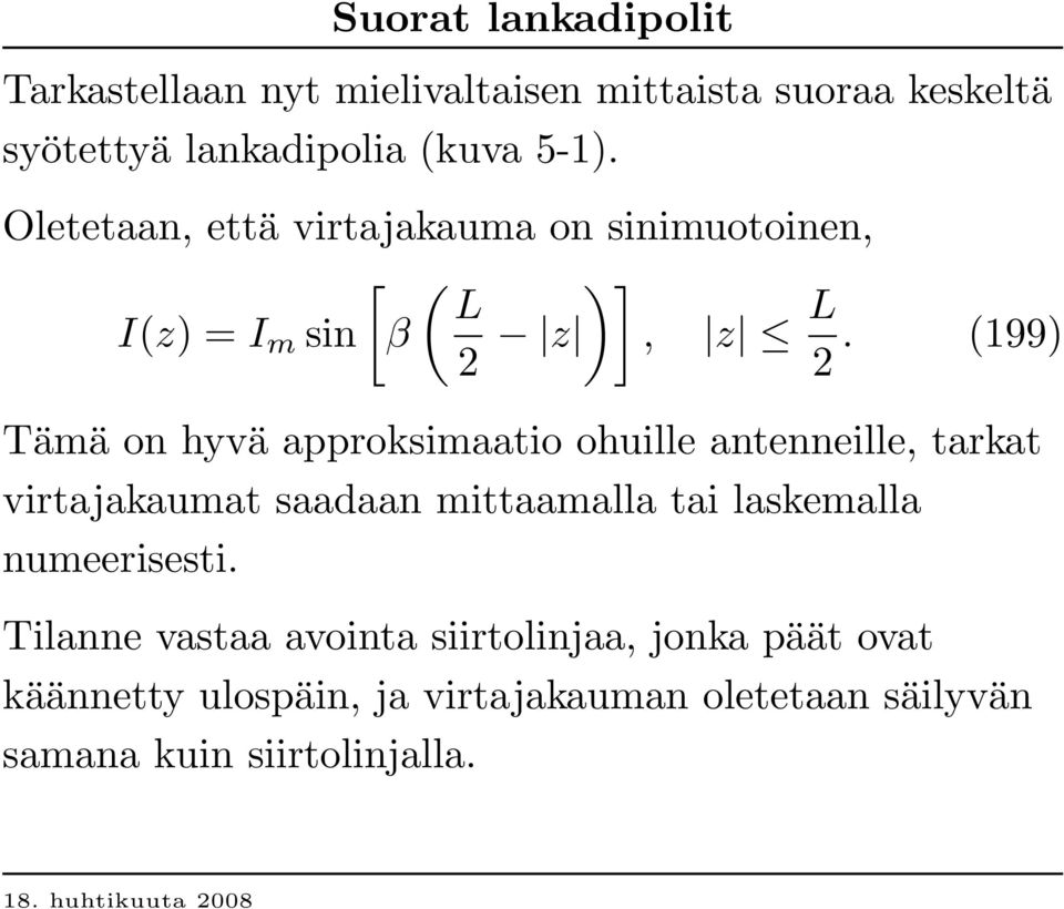 (1 9 9 ) Tämä on hyvä approksimaatio ohuille antenneille, tarkat virtajakaumat saadaan mittaamalla tai laskemalla