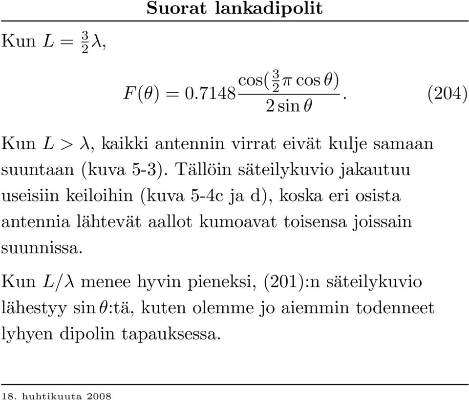 Tällöin säteilykuvio jakautuu useisiin keiloihin (kuva 5-4c ja d), koska eri osista antennia lähtevät aallot