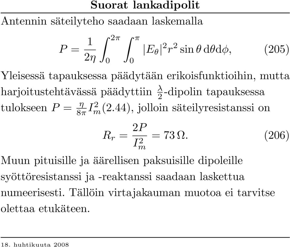 8π I2 m(2.44), jolloin säteilyresistanssi on R r = 2P Im 2 = 73 Ω.