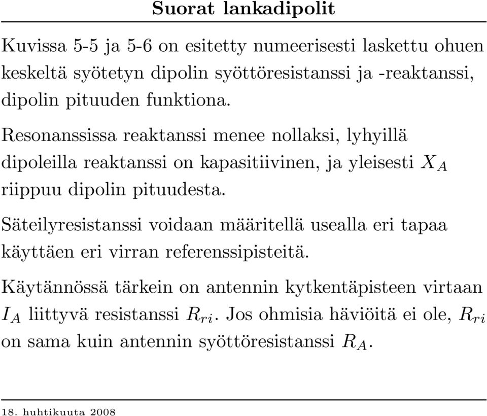 R esonanssissa reaktanssi menee nollaksi, lyhyillä dipoleilla reaktanssi on kapasitiivinen, ja yleisesti X A riippuu dipolin pituudesta.