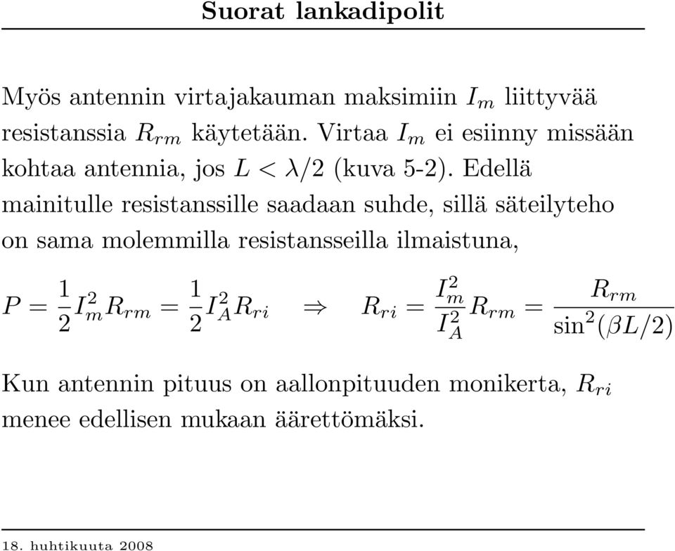 Edellä mainitulle resistanssille saadaan suhde, sillä säteilyteho on sama molemmilla resistansseilla ilmaistuna,