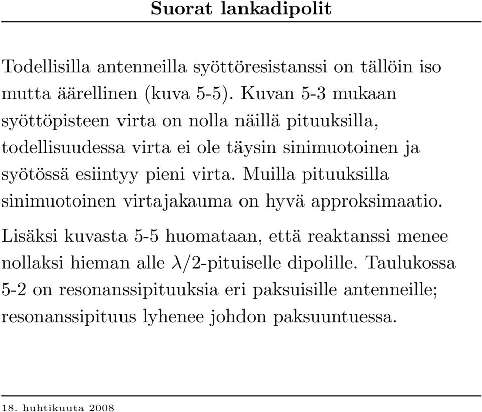 esiintyy pieni virta. Muilla pituuksilla sinimuotoinen virtajakauma on hyvä approksimaatio.