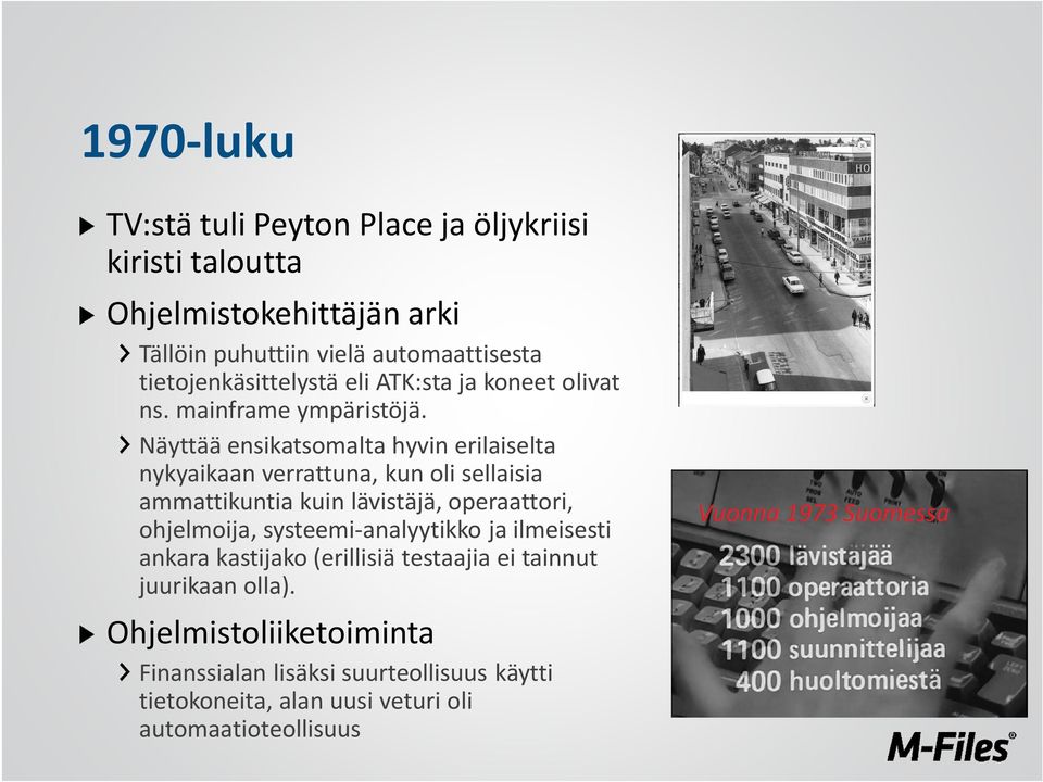 Näyttää ensikatsomalta hyvin erilaiselta nykyaikaan verrattuna, kun oli sellaisia ammattikuntia kuin lävistäjä, operaattori, ohjelmoija,