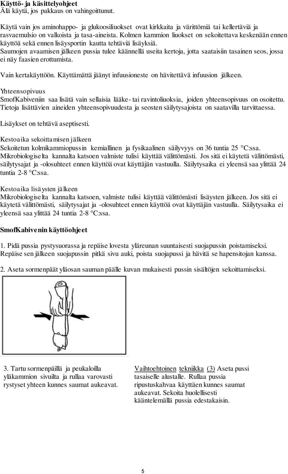 Kolmen kammion liuokset on sekoitettava keskenään ennen käyttöä sekä ennen lisäysportin kautta tehtäviä lisäyksiä.