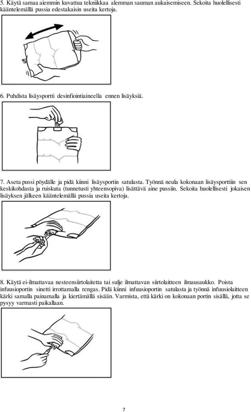 Työnnä neula kokonaan lisäysporttiin sen keskikohdasta ja ruiskuta (tunnetusti yhteensopiva) lisättävä aine pussiin.
