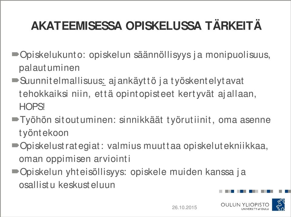 HOPS! Työhön sitoutuminen: sinnikkäät työrutiinit, oma asenne työntekoon Opiskelustrategiat: valmius muuttaa