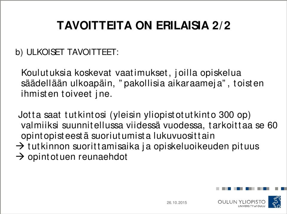 Jotta saat tutkintosi (yleisin yliopistotutkinto 300 op) valmiiksi suunnitellussa viidessä vuodessa,