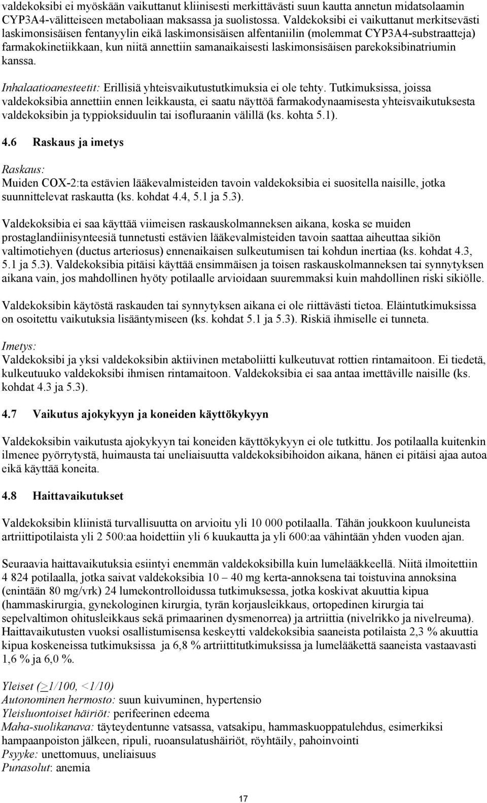 laskimonsisäisen parekoksibinatriumin kanssa. Inhalaatioanesteetit: Erillisiä yhteisvaikutustutkimuksia ei ole tehty.