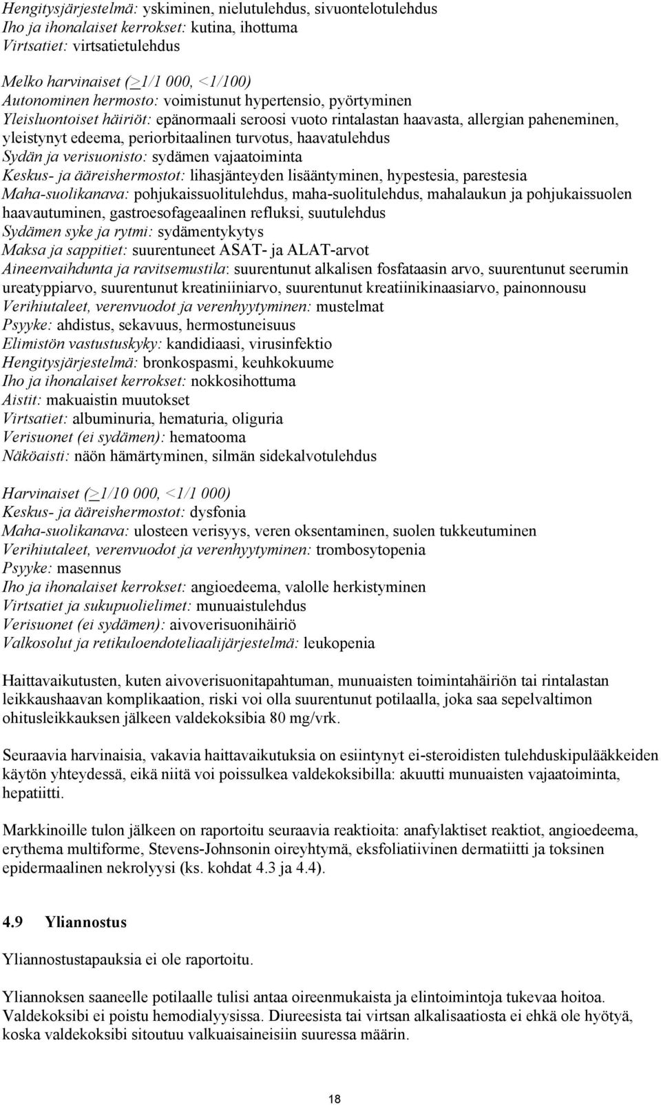 haavatulehdus Sydän ja verisuonisto: sydämen vajaatoiminta Keskus- ja ääreishermostot: lihasjänteyden lisääntyminen, hypestesia, parestesia Maha-suolikanava: pohjukaissuolitulehdus,