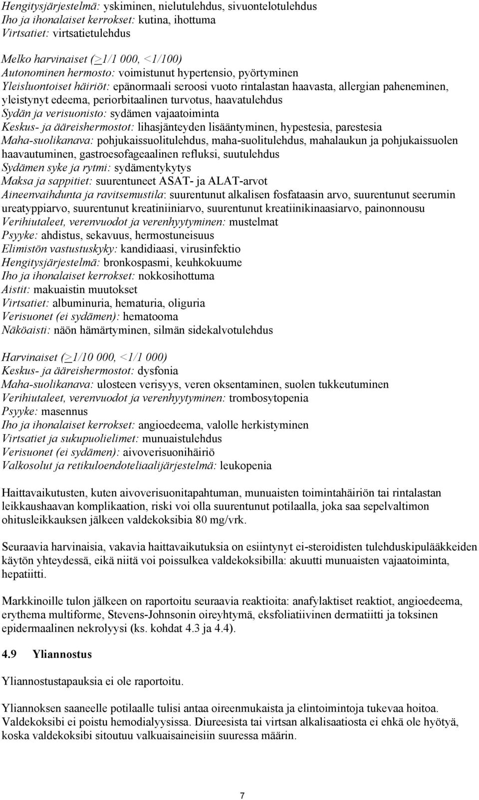 haavatulehdus Sydän ja verisuonisto: sydämen vajaatoiminta Keskus- ja ääreishermostot: lihasjänteyden lisääntyminen, hypestesia, parestesia Maha-suolikanava: pohjukaissuolitulehdus,