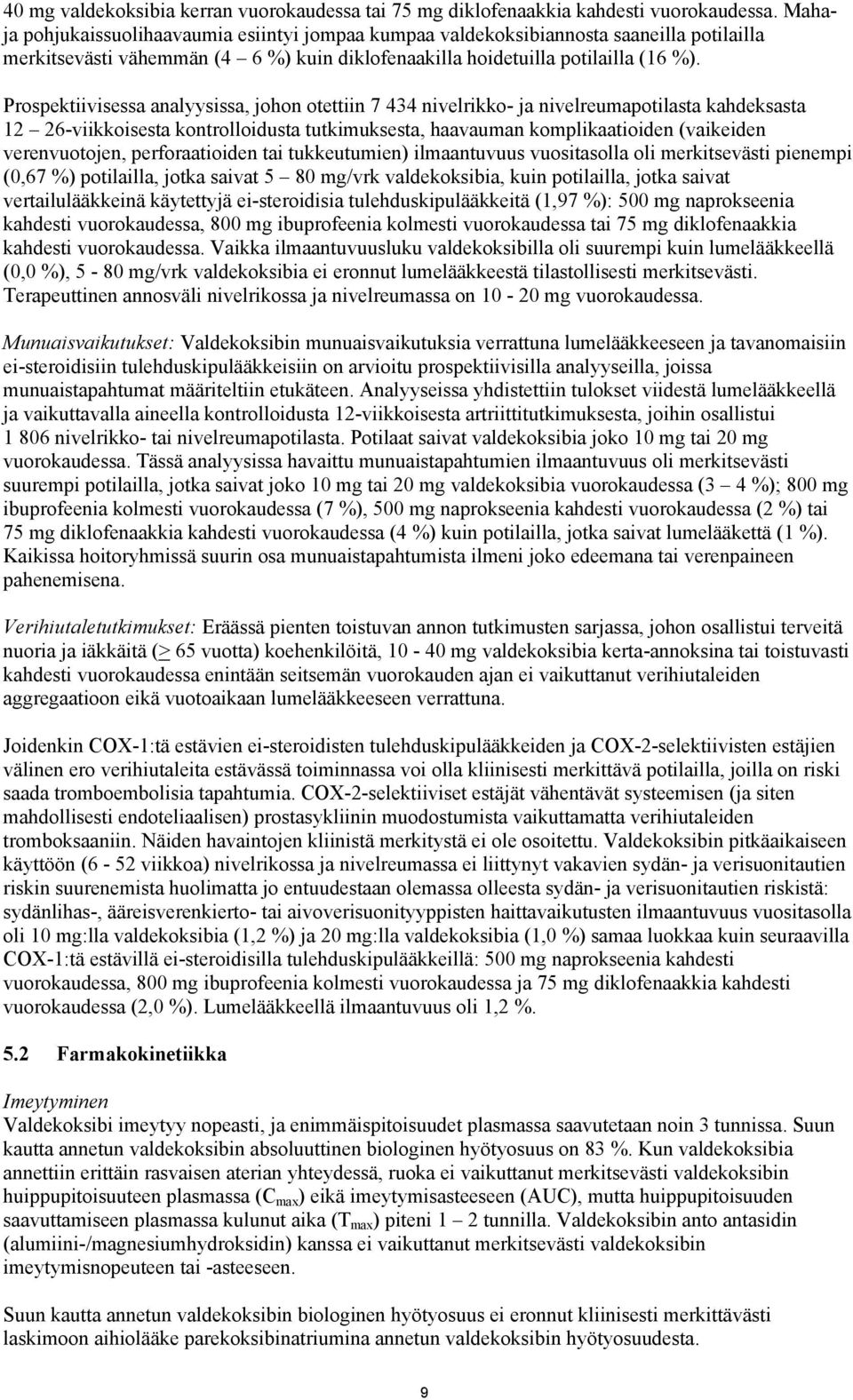 Prospektiivisessa analyysissa, johon otettiin 7 434 nivelrikko- ja nivelreumapotilasta kahdeksasta 12 26-viikkoisesta kontrolloidusta tutkimuksesta, haavauman komplikaatioiden (vaikeiden