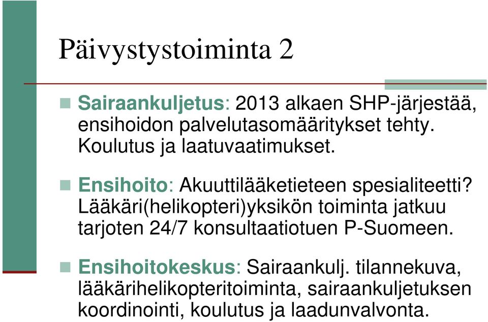 Lääkäri(helikopteri)yksikön toiminta jatkuu tarjoten 24/7 konsultaatiotuen P-Suomeen.