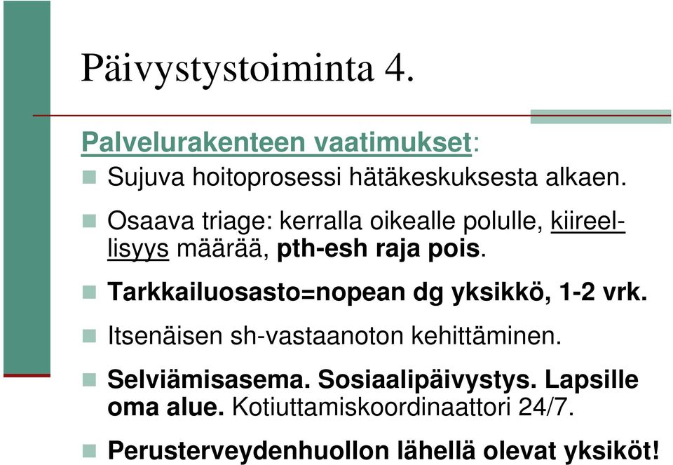 Tarkkailuosasto=nopean dg yksikkö, 1-2 vrk. Itsenäisen sh-vastaanoton kehittäminen. Selviämisasema.