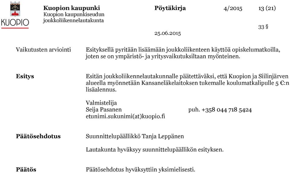 Esitys Esitän joukkoliikennelautakunnalle päätettäväksi, että Kuopion ja Siilinjärven alueella myönnetään Kansaneläkelaitoksen tukemalle