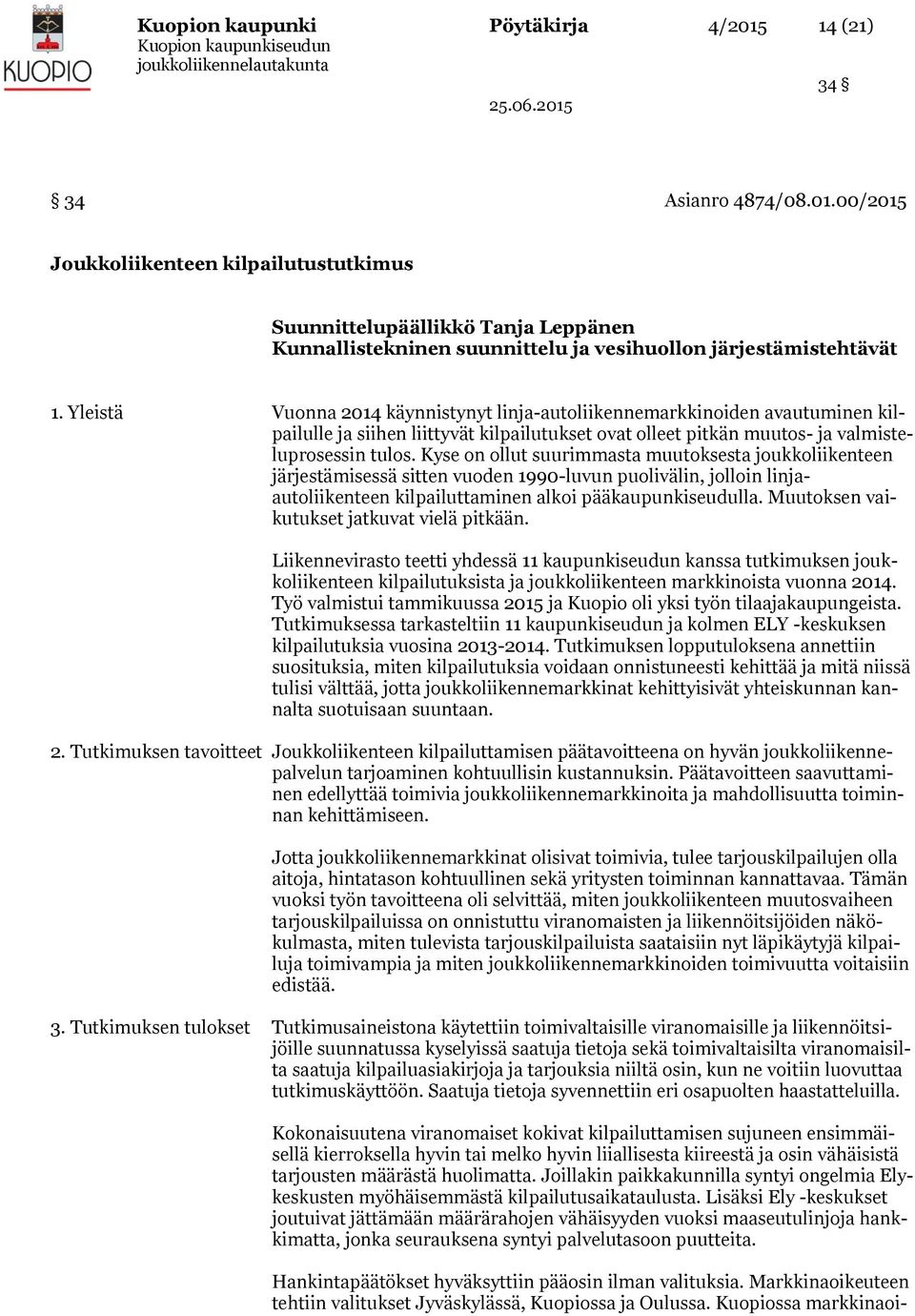 Kyse on ollut suurimmasta muutoksesta joukkoliikenteen järjestämisessä sitten vuoden 1990-luvun puolivälin, jolloin linjaautoliikenteen kilpailuttaminen alkoi pääkaupunkiseudulla.