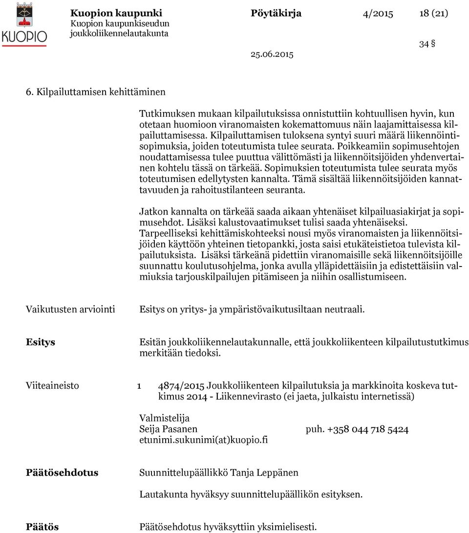 Kilpailuttamisen tuloksena syntyi suuri määrä liikennöintisopimuksia, joiden toteutumista tulee seurata.