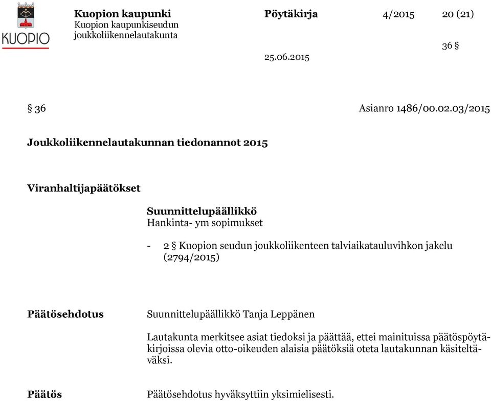 seudun joukkoliikenteen talviaikatauluvihkon jakelu (2794/2015) Päätösehdotus Suunnittelupäällikkö Tanja Leppänen Lautakunta