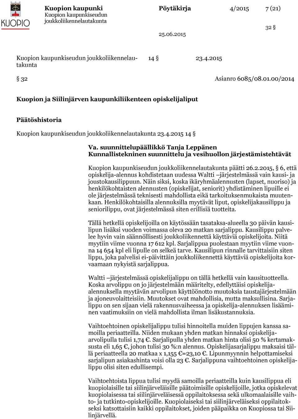 .2.2015, 6, että opiskelija-alennus kohdistetaan uudessa Waltti järjestelmässä vain kausi- ja joustokausilippuun.