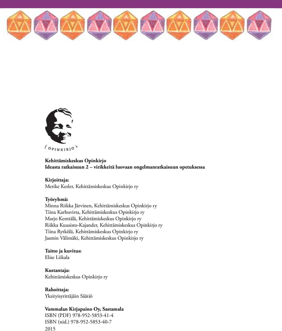 Kuusisto-Kajander, Kehittämiskeskus Opinkirjo ry Tiina Rytkölä, Kehittämiskeskus Opinkirjo ry Jasmin Välimäki, Kehittämiskeskus Opinkirjo ry Taitto ja kuvitus: Elise