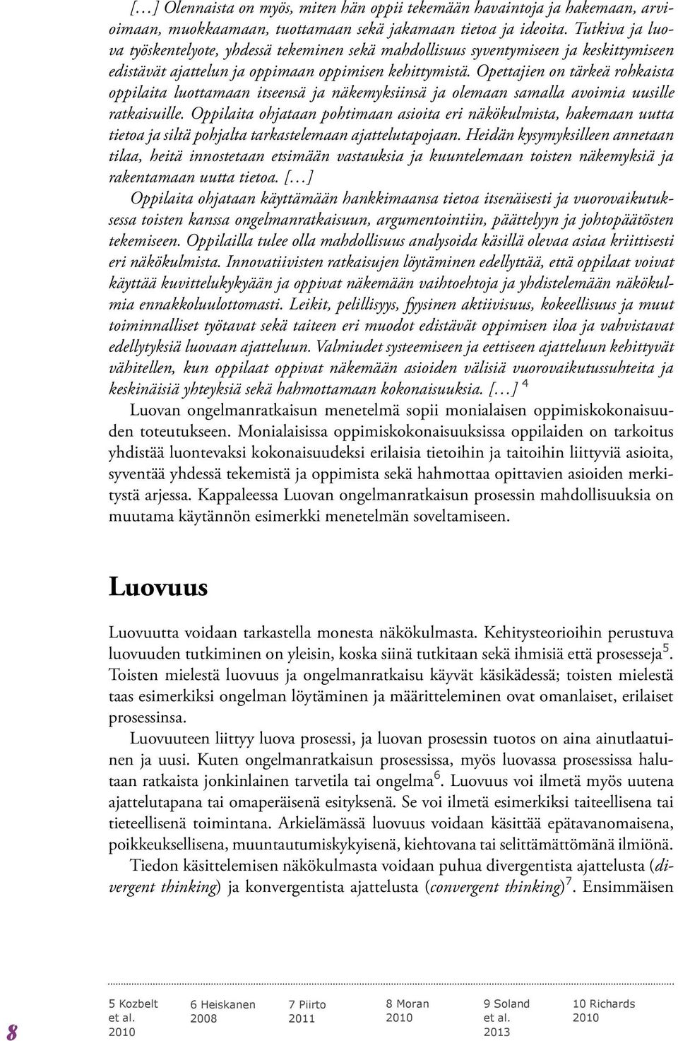 Opettajien on tärkeä rohkaista oppilaita luottamaan itseensä ja näkemyksiinsä ja olemaan samalla avoimia uusille ratkaisuille.