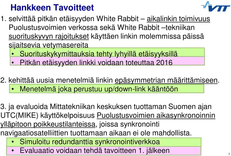 vetymasereita Suorituskykymittauksia tehty lyhyillä etäisyyksillä Pitkän etäisyyden linkki voidaan toteuttaa 2016 2. kehittää uusia menetelmiä linkin epäsymmetrian määrittämiseen.