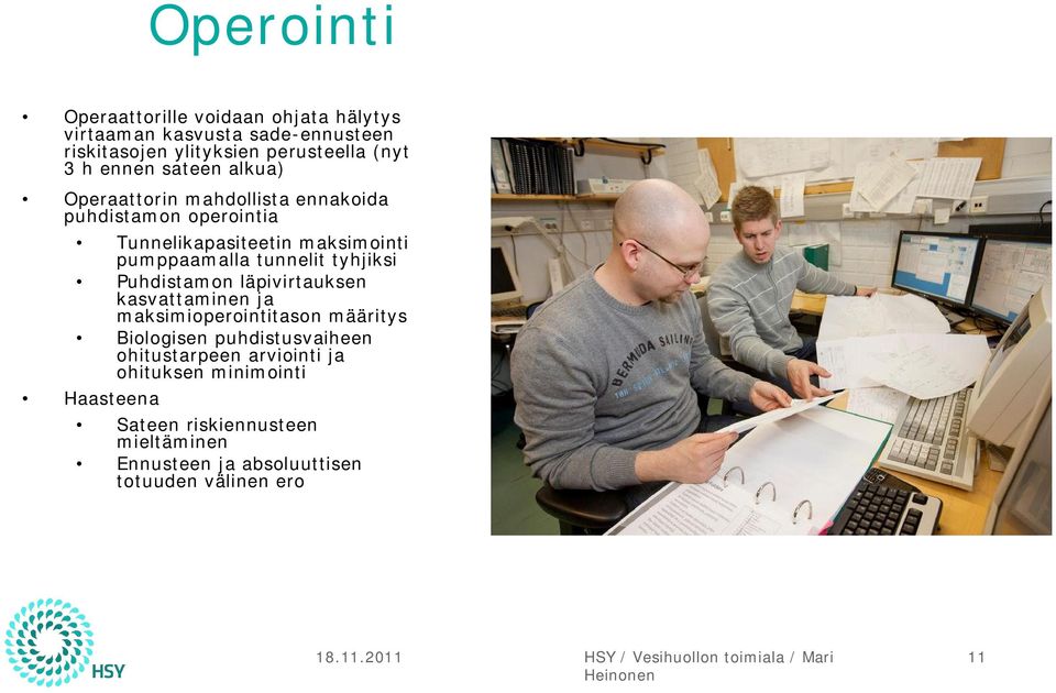 tunnelit tyhjiksi Puhdistamon läpivirtauksen kasvattaminen ja maksimioperointitason määritys Biologisen puhdistusvaiheen