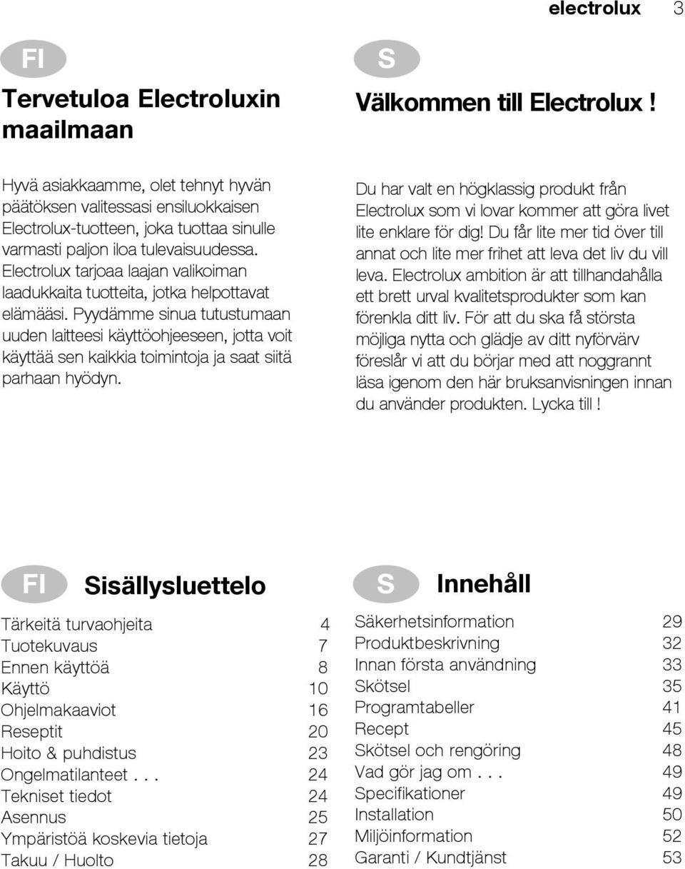 Electrolux tarjoaa laajan valikoiman laadukkaita tuotteita, jotka helpottavat elämääsi.