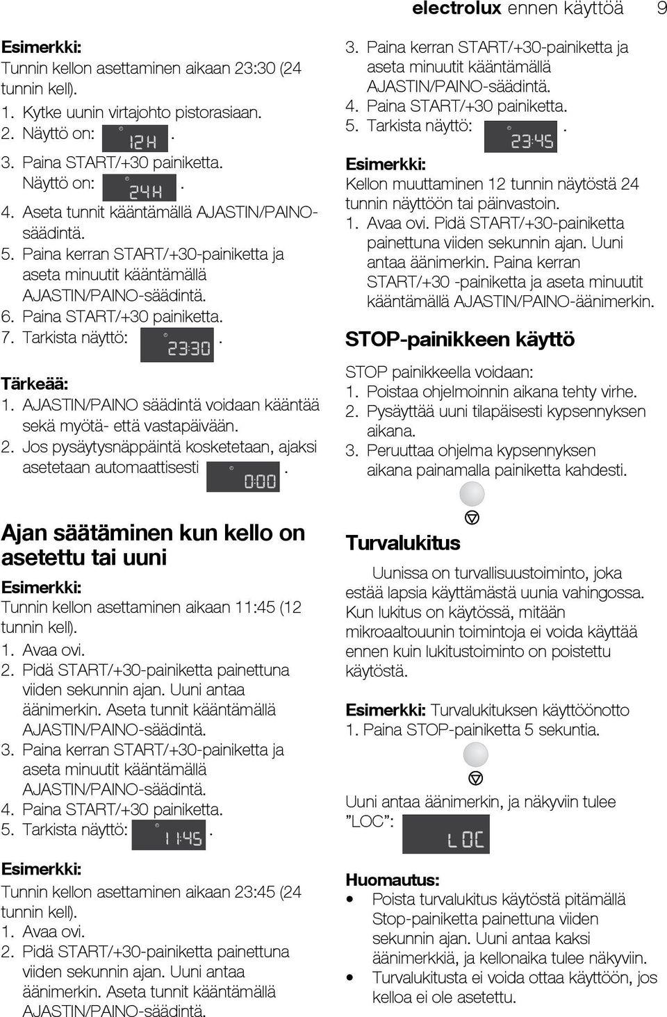Tärkeää: 1. AJASTIN/PAINO säädintä voidaan kääntää sekä myötä- että vastapäivään. 2. Jos pysäytysnäppäintä kosketetaan, ajaksi asetetaan automaattisesti. 3.